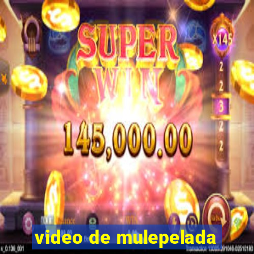 video de mulepelada